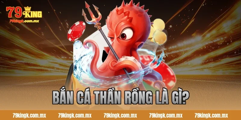 Bắn cá Thần Rồng là gì?