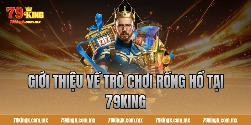 Giới thiệu về trò chơi Rồng Hổ tại 79King