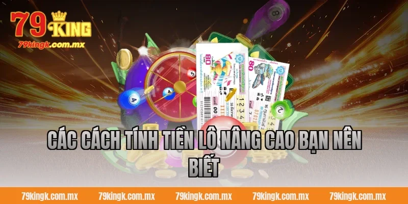 Các cách tính tiền lô nâng cao bạn nên biết