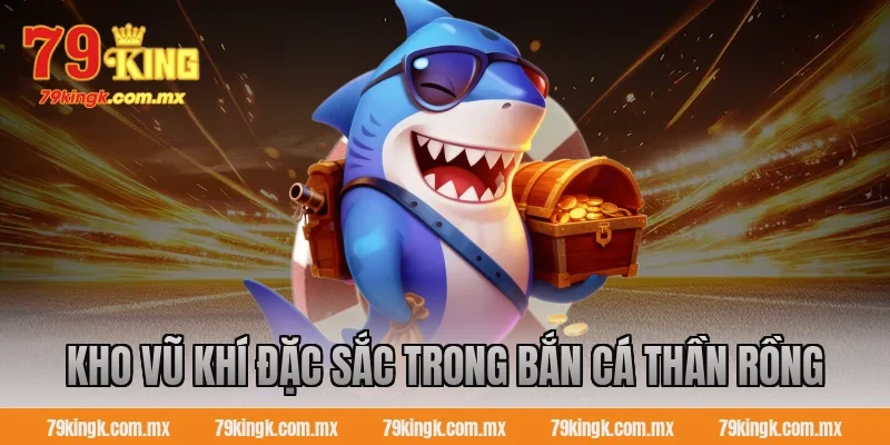 Kho vũ khí đặc sắc trong Bắn cá Thần Rồng
