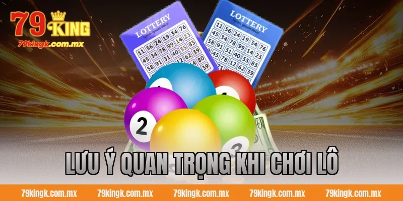 Lưu ý quan trọng khi chơi lô