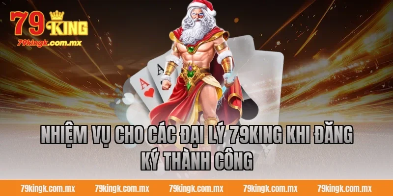 Nhiệm vụ cho các đại lý 79KING khi đăng ký thành công
